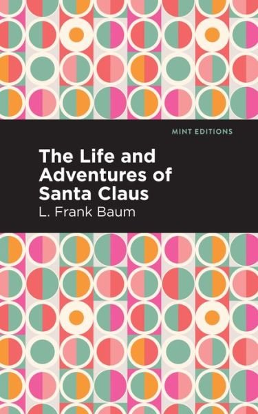 Cover for L. Frank Baum · The Life and Adventures of Santa Claus - Mint Editions (Paperback Bog) (2021)