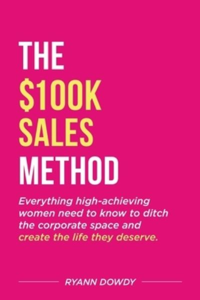 Cover for Ryann Dowdy · The $100k Sales Method (Paperback Book) (2022)