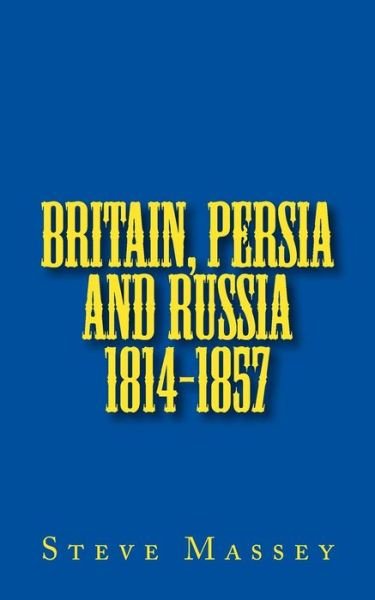 Cover for Steve Massey · Britain, Persia and Russia 1814-1857 (Paperback Bog) (2015)
