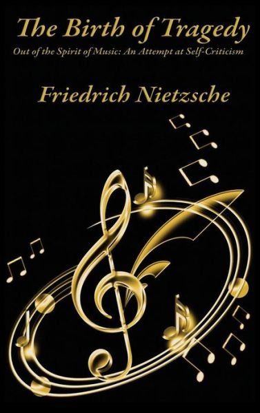 Cover for Friedrich Wilhelm Nietzsche · The Birth of Tragedy Out of the Spirit of Music (Innbunden bok) (2018)