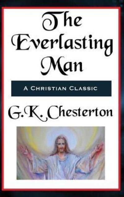 Cover for G. K. Chesterton · The Everlasting Man Complete and Unabridged (Innbunden bok) (2018)