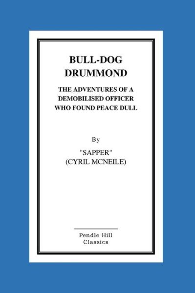 Cover for Sapper Cyril McNeile · Bull-Dog Drummond The Adventures Of A Demobilised Officer Who Found Peace Dull (Paperback Book) (2015)