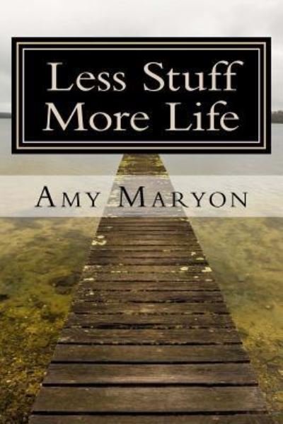 Amy Maryon · Less Stuff More Life (Pocketbok) (2015)