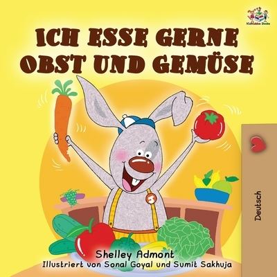 Cover for Shelley Admont · Ich esse gerne Obst und Gemuse: I Love to Eat Fruits and Vegetables - German edition - German Bedtime Collection (Paperback Book) [2nd edition] (2019)