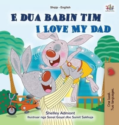 Cover for Shelley Admont · I Love My Dad (Albanian English Bilingual Book for Kids) - Albanian English Bilingual Collection (Hardcover bog) [Large type / large print edition] (2021)