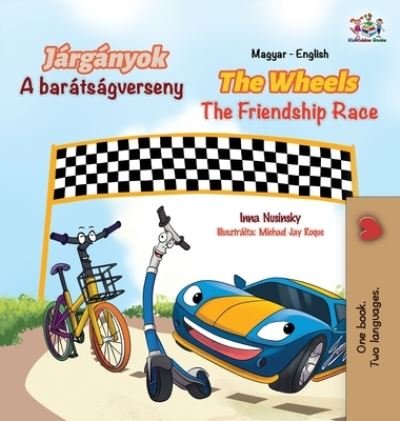 Cover for Inna Nusinsky · The Wheels The Friendship Race (Hungarian English Bilingual Book for Kids) (Inbunden Bok) (2021)