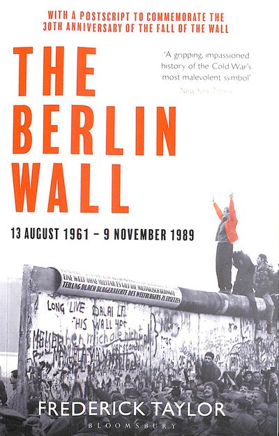 The Berlin Wall: 13 August 1961 - 9 November 1989 (reissued) - Frederick Taylor - Livres - Bloomsbury Publishing PLC - 9781526614278 - 31 octobre 2019