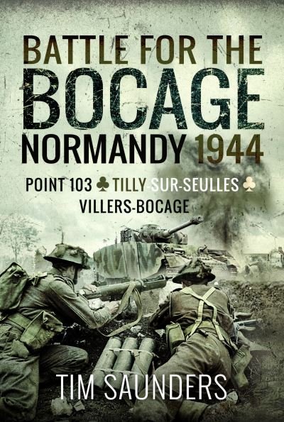 Cover for Tim Saunders · Battle for the Bocage, Normandy 1944: Point 103, Tilly-sur-Seulles and Villers Bocage (Pocketbok) (2023)