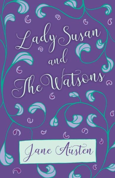 Lady Susan and The Watsons - Jane Austen - Bøker - White Press - 9781528706278 - 14. august 2018