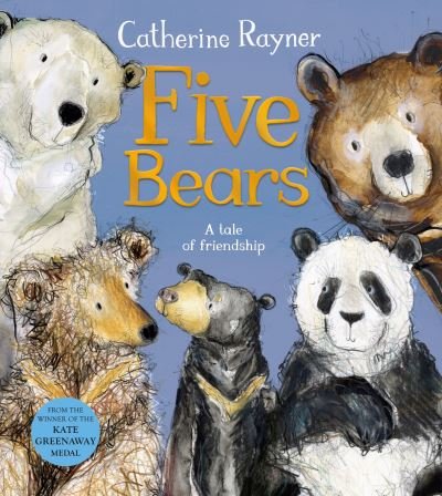 Cover for Catherine Rayner · Five Bears: A Tale of Friendship (Gebundenes Buch) (2022)