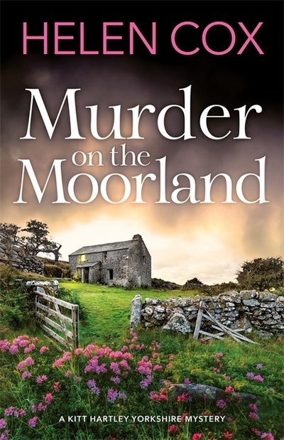 Cover for Helen Cox · Murder on the Moorland: The Kitt Hartley Yorkshire Mysteries 3 - The Kitt Hartley Yorkshire Mysteries (Hardcover Book) (2020)
