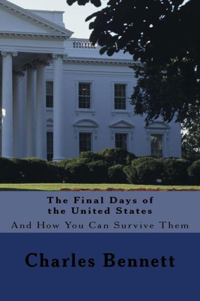 Cover for Charles Bennett · The Final Days of the United States (Taschenbuch) (2016)