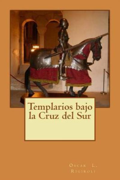 Cover for Oscar Luis Rigiroli · Templarios bajo la Cruz del Sur (Paperback Book) (2016)