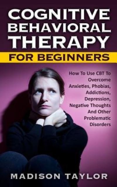Cover for Madison Taylor · Cognitive Behavioral Therapy for Beginners (Pocketbok) (2016)
