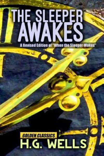 The Sleeper Awakes - H G Wells - Books - Createspace Independent Publishing Platf - 9781540841278 - December 4, 2016