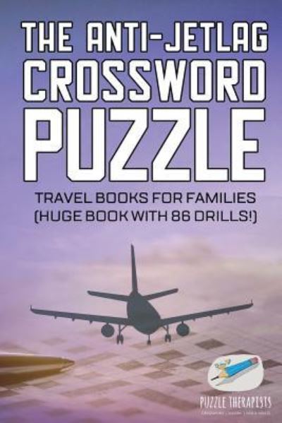 Cover for Puzzle Therapist · The Anti-Jetlag Crossword Puzzle Travel Books for Families (Huge Book with 86 Drills!) (Taschenbuch) (2017)