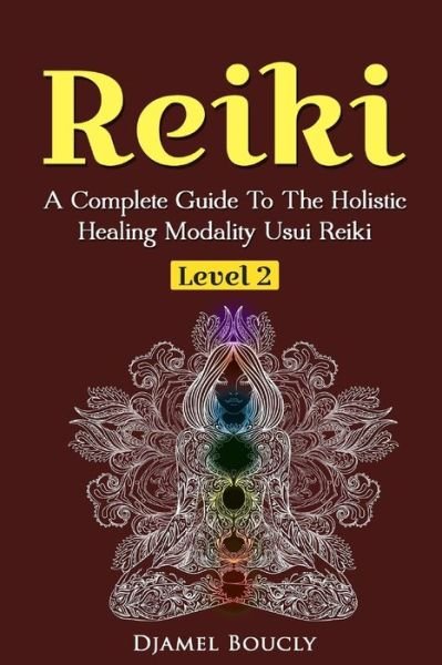 Cover for Djamel Boucly · Reiki Level 2 A Complete Guide To The Holistic Healing Modality Usui Reiki Leve (Paperback Bog) (2017)