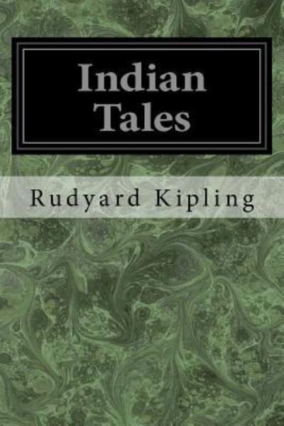 Indian Tales - Rudyard Kipling - Boeken - Createspace Independent Publishing Platf - 9781548650278 - 7 juli 2017