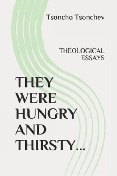 They Were Hungry and Thirsty - Tsoncho Tsonchev - Böcker - Independently Published - 9781549934278 - 10 oktober 2017