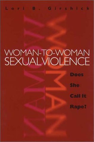 Cover for Lori B. Girshick · Woman-to-woman Sexual Violence: Does She Call It Rape? (Northeastern Series on Gender, Crime, and Law) (Taschenbuch) (2002)