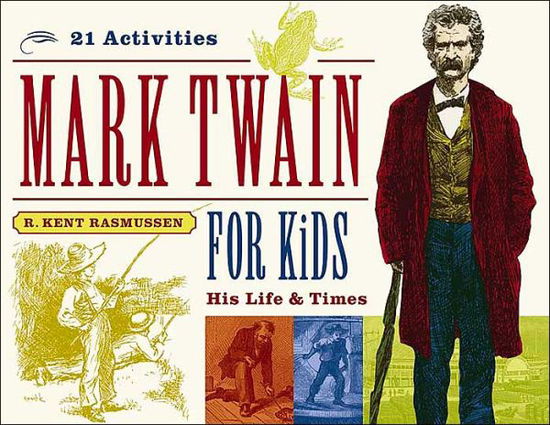 Cover for R. Kent Rasmussen · Mark Twain for Kids: His Life &amp; Times, 21 Activities - For Kids series (Paperback Book) (2004)