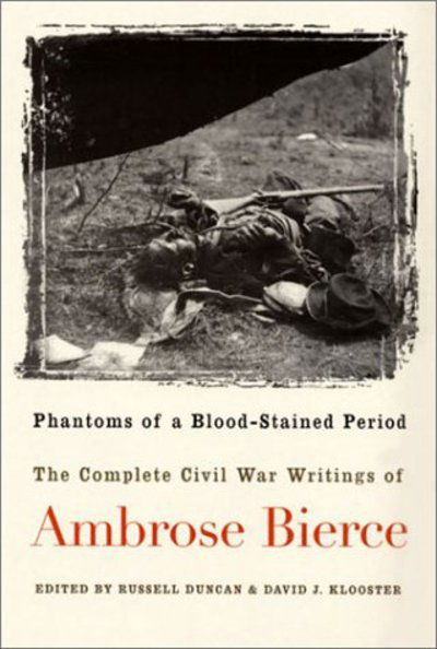 Cover for Ambrose Bierce · Phantoms of a Blood-stained Period: the Complete Civil War Writings of Ambrose Bierce (Hardcover Book) (2002)