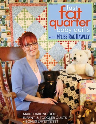 Cover for M. Hawley · Fast, Fat Quarter Baby Quilts with M'liss Rae Hawley: Make Darling Doll, Infant, &amp; Toddler Quilts - Bonus Layette Set (Pocketbok) (2009)