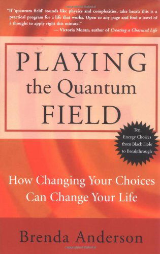 Cover for Brenda Anderson · Playing the Quantum Field : How Changing Your Choices Can Change Your Life (Paperback Book) (2006)