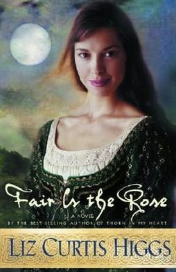 Cover for Liz Curtis Higgs · Fair is the Rose: Same Setting as Thorn in My Heart (Paperback Book) (2004)