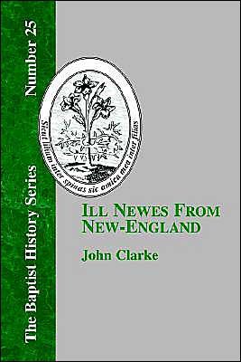 Ill Newes from New-england - John Clarke - Bücher - The Baptist Standard Bearer - 9781579788278 - 1. Juni 2004