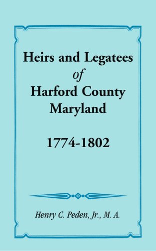 Heirs and Legatees of Harford County, Maryland, 1774-1802 - Henry C. Peden Jr. - Bücher - Heritage Books - 9781585491278 - 1. Mai 2009