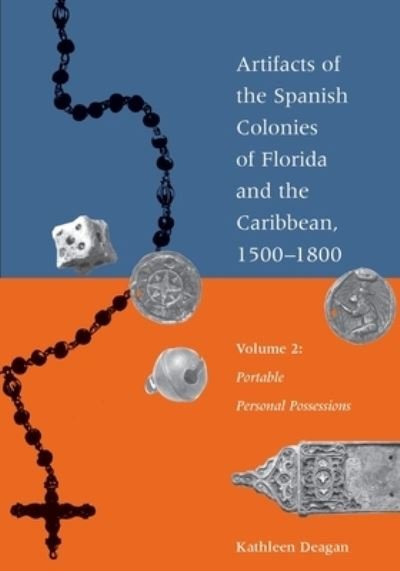 Cover for Kathleen Deagan · Artifacts of the Spanish Colonies of Florida and the Caribbean, 1500-1800 : Volume 2 (Bok) (2023)