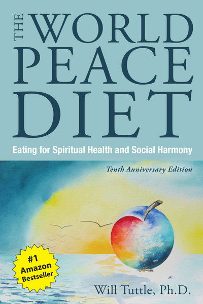 Cover for Tuttle, Will (Will Tuttle) · The World Peace Diet - Tenth Anniversary Edition: Eating for Spiritual Health and Social Harmony (Paperback Bog) [Tenth Anniversary Ed. edition] (2017)