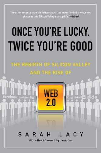 Once You're Lucky, Twice You're Good: the Rebirth of Silicon Valley and the Rise of Web 2.0 - Sarah Lacy - Books - Gotham - 9781592404278 - June 2, 2009