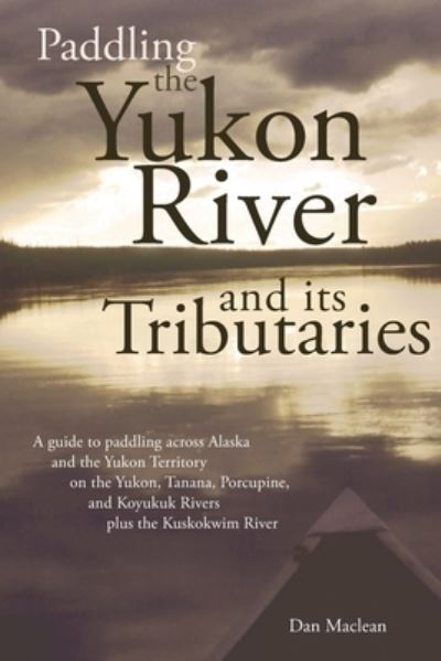 Cover for Dan MacLean · Paddling the Yukon and it's Tributaries (Paperback Book) (2005)