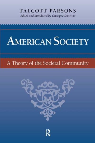 American Society: Toward a Theory of Societal Community - Talcott Parsons - Livres - Taylor & Francis Inc - 9781594512278 - 15 décembre 2006