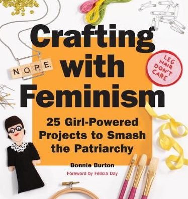 Cover for Bonnie Burton · Crafting with Feminism: 25 Girl-Powered Projects to Smash the Patriarchy (Pocketbok) (2016)