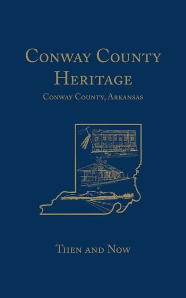 Cover for Conway County Genealogical Association · Conway County Heritage: Then and Now (Hardcover bog) [Limited edition] (2006)