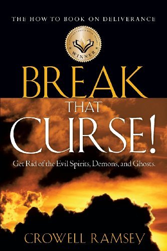 Break That Curse! Get Rid of the Evil Spirits, Demons, and Ghost. - Crowell Ramsey - Libros - Xulon Press - 9781600343278 - 20 de junio de 2006