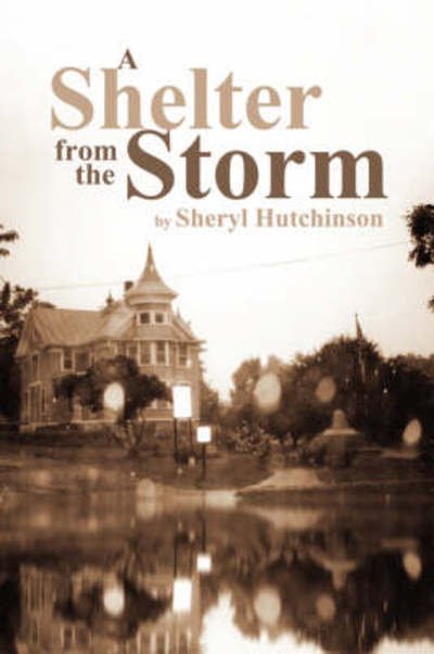 A Shelter from the Storm - Sheryl Hutchinson - Books - Wasteland Press - 9781600471278 - September 10, 2007