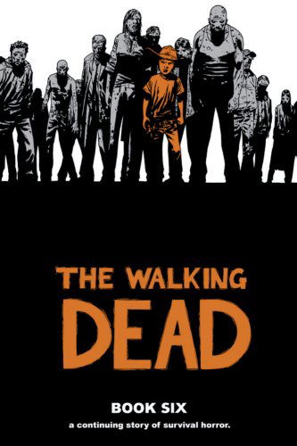 The Walking Dead Book 6 - Robert Kirkman - Kirjat - Image Comics - 9781607063278 - tiistai 26. lokakuuta 2010