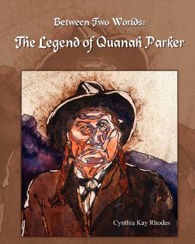 Between Two Worlds: the Legend of Quanah Parker - Cynthia Kay Rhodes - Books - Eloquent Books - 9781608602278 - August 19, 2009