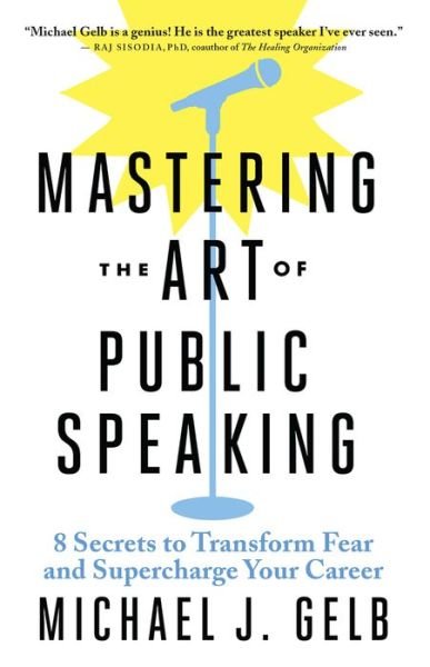 Cover for Michael J. Gelb · Mastering the Art of Public Speaking: 8 Secrets to Overcome Fear and Supercharge Your Career (Taschenbuch) (2020)