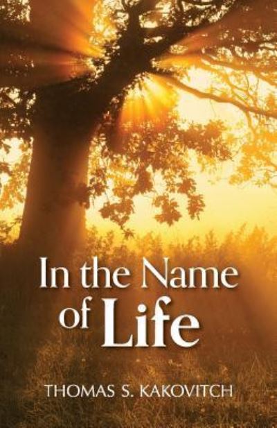 In the Name of Life - Thomas S Kakovitch - Books - HRD Press - 9781610144278 - September 20, 2018