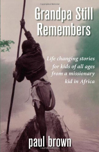 Cover for Paul Henry Brown · Grandpa Still Remembers: Life Changing Stories for Kids of All Ages from a Missionary Kid in Africa (Paperback Book) (2013)