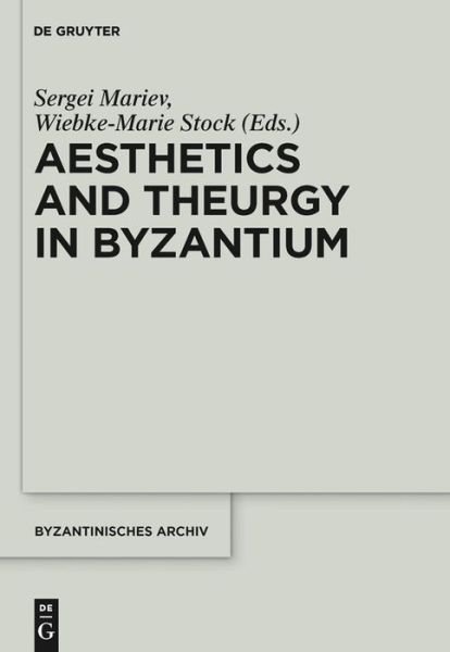 Aesthetics and Theurgy in Byzantium - Byzantinisches Archiv - Wiebke-marie Stock Sergei Mariev - Kirjat - De Gruyter - 9781614513278 - keskiviikko 17. heinäkuuta 2013