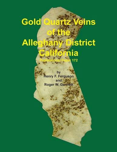 Gold Quartz Veins of the Alleghney District California - Roger W. Gannett - Books - Sylvanite, Inc - 9781614740278 - March 25, 2014