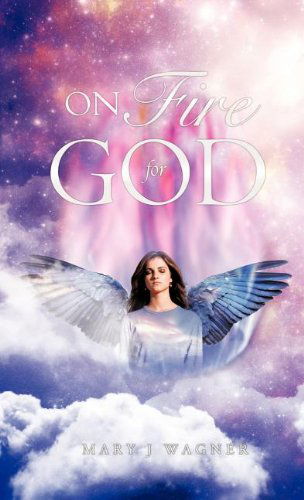 Cover for Mary J Wagner · On Fire For God (Hardcover Book) (2011)