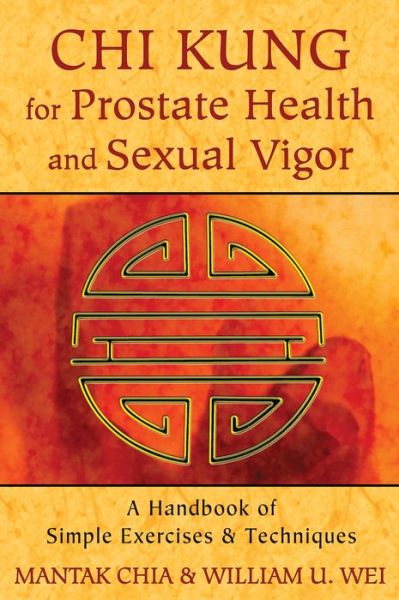 Chi Kung for Prostate Health and Sexual Vigor: A Handbook of Simple Exercises and Techniques - Chia, Mantak (Mantak Chia) - Bøger - Inner Traditions Bear and Company - 9781620552278 - 5. december 2013