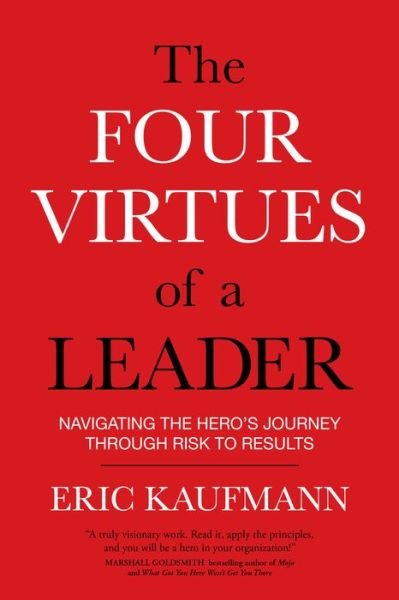 Cover for Eric Kaufmann · Four Virtues of a Leader: Navigating the Hero's Journey Through Risk to Results (Paperback Bog) (2016)